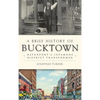 A Brief History of Bucktown: Davenport's Infamous District Transformed - Hardcover