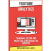 YouTube Analytics: Thumbnail Design and Analytics Strategies for Success - Paperback