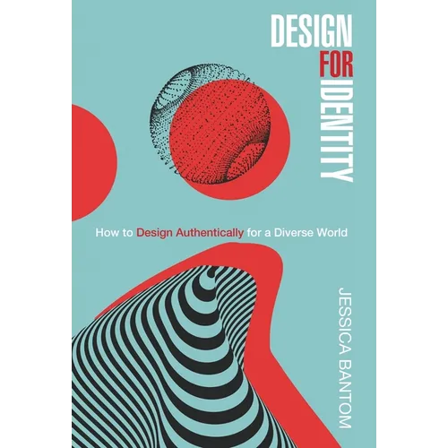 Design For Identity: How to Design Authentically for a Diverse World - Hardcover
