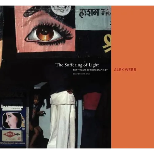 Alex Webb: The Suffering of Light - Hardcover