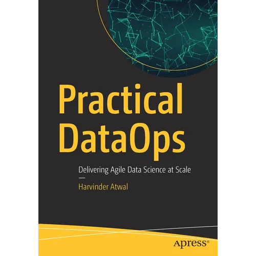 Practical Dataops: Delivering Agile Data Science at Scale - Paperback