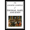 The Gnostic Gospels of Thomas, Mary, and John: Early Christian Texts of Gnosis and Revelation - Paperback
