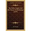 The Fallen Angels And The Heroes Of Mythology (1879) - Hardcover