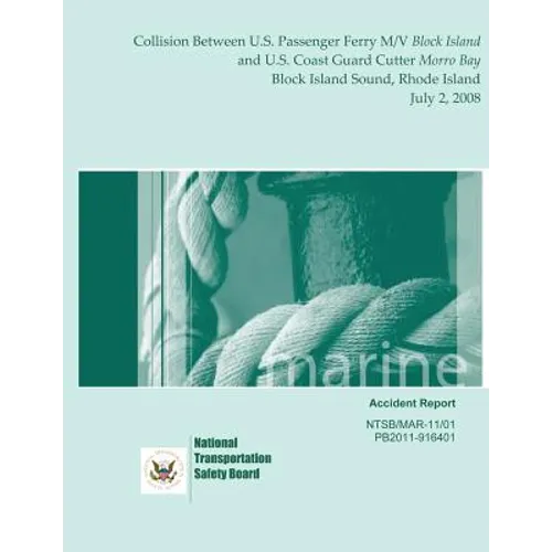 Marine Accident Report: Collision Between U.S. Passenger Ferry M/V Block Island and U.S. Coast Guard Cutter Morro Bay Block Island Sound, Rhod - Paperback