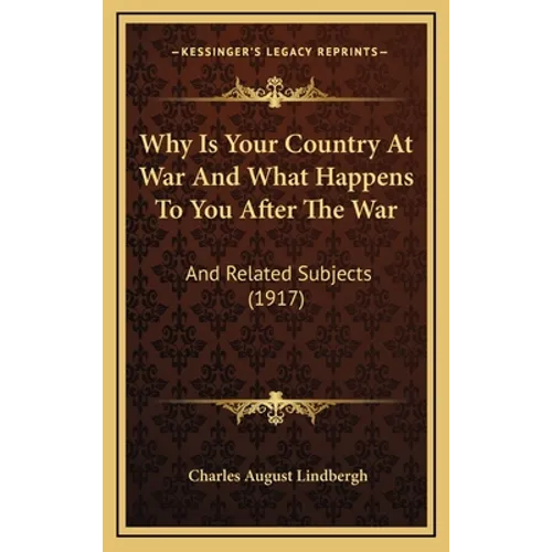 Why Is Your Country At War And What Happens To You After The War: And Related Subjects (1917) - Hardcover