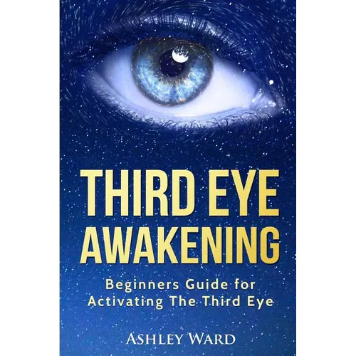 Third Eye Awakening: Beginners Guide for Activating The Third Eye - Paperback