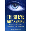 Third Eye Awakening: Beginners Guide for Activating The Third Eye - Paperback