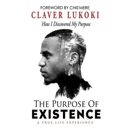The Purpose of Existence: How I Discovered My Purpose - Paperback