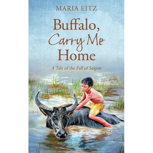 Buffalo, Carry Me Home: A Tale of the Fall of Saigon - Paperback