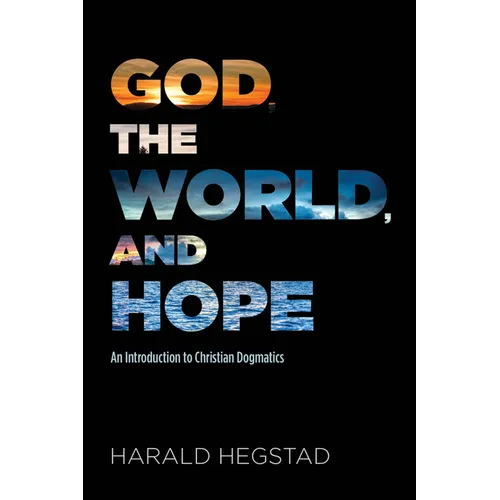 God, the World, and Hope: An Introduction to Christian Dogmatics - Paperback
