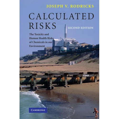 Calculated Risks: The Toxicity and Human Health Risks of Chemicals in Our Environment - Paperback