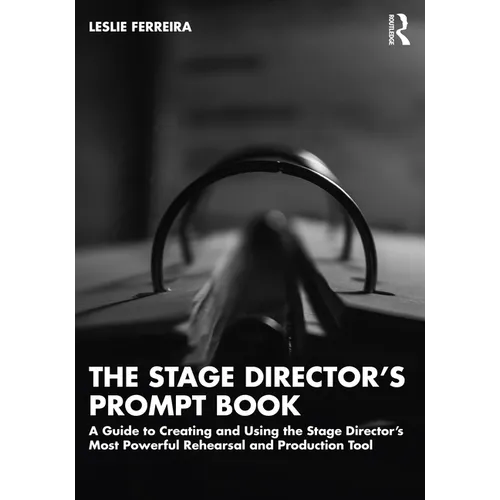 The Stage Director's Prompt Book: A Guide to Creating and Using the Stage Director's Most Powerful Rehearsal and Production Tool - Paperback
