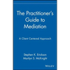 The Practitioner's Guide to Mediation: A Client Centered Approach - Hardcover
