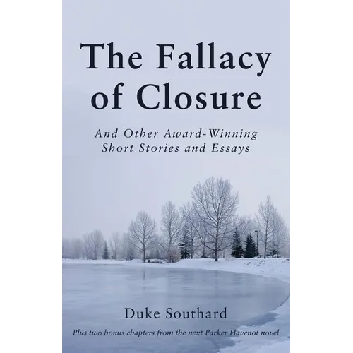 The Fallacy of Closure: And Other Award-Winning Short Stories and Essays - Paperback