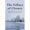 The Fallacy of Closure: And Other Award-Winning Short Stories and Essays - Paperback