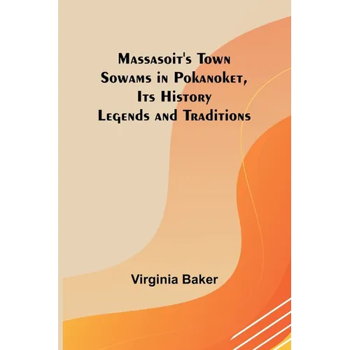 Massasoit's Town Sowams in Pokanoket, Its History Legends and Traditions - Paperback