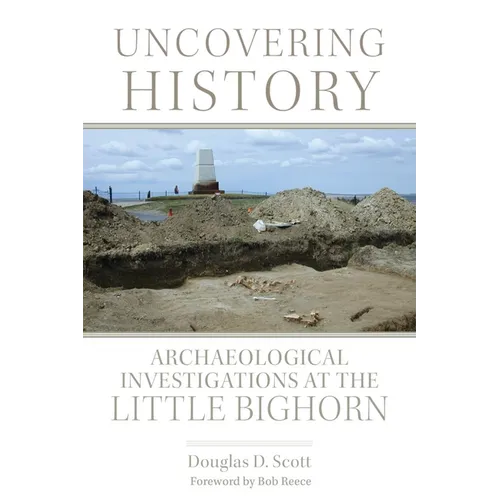 Uncovering History: Archaeological Investigations at the Little Bighorn - Paperback