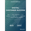 Digital Customer Success: Why the Next Frontier of CS Is Digital and How You Can Leverage It to Drive Durable Growth - Hardcover