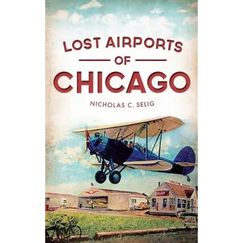Lost Airports of Chicago - Hardcover