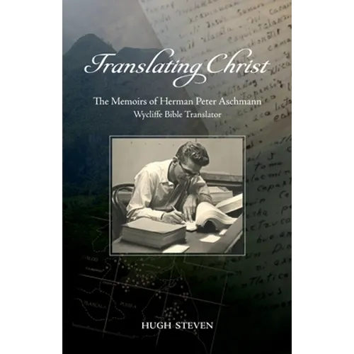 Translating Christ: The Memoirs of Herman Peter Aschmann, Wycliffe Bible Translator - Paperback