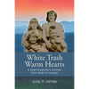 White Trash Warm Hearts: A Steel Magnolia's Journey from Tears to Triumph - Paperback