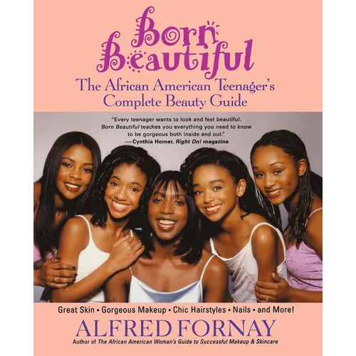 Born Beautiful: The African American Teenager's Complete Beauty Guide - Hardcover