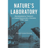 Nature's Laboratory: Environmental Thought and Labor Radicalism in Chicago, 1886-1937 - Hardcover