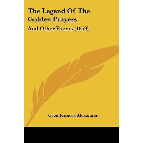 The Legend Of The Golden Prayers: And Other Poems (1859) - Paperback