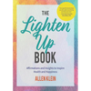 The Lighten Up Book: Affirmations and Insights to Inspire Health and Happiness (Birthday Funny Gift, for Fans of It's Ok If You're Not Ok) - Paperback