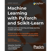 Machine Learning with PyTorch and Scikit-Learn: Develop machine learning and deep learning models with Python - Paperback