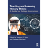 Teaching and Learning History Online: A Guide for College Instructors - Paperback