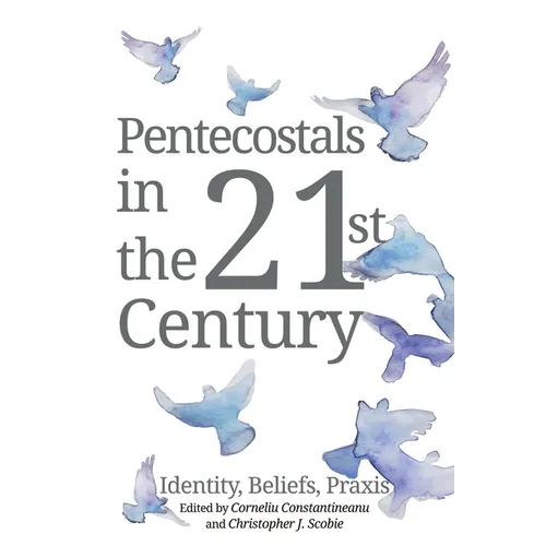 Pentecostals in the 21st Century: Identity, Beliefs, PRAXIS - Paperback