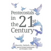 Pentecostals in the 21st Century: Identity, Beliefs, PRAXIS - Paperback