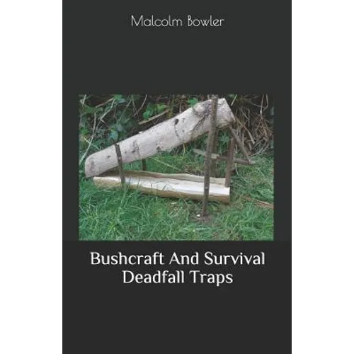Bushcraft And Survival Deadfall Traps - Paperback