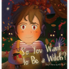 So You Want to Be a Witch? - Hardcover