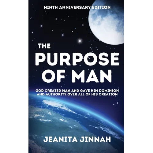 The Purpose of Man: God Created Man and Gave Him Dominion and Authority Over All of His Creation - Paperback