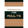 Programming for Adults: A Guide for Small- and Medium-Sized Libraries - Paperback