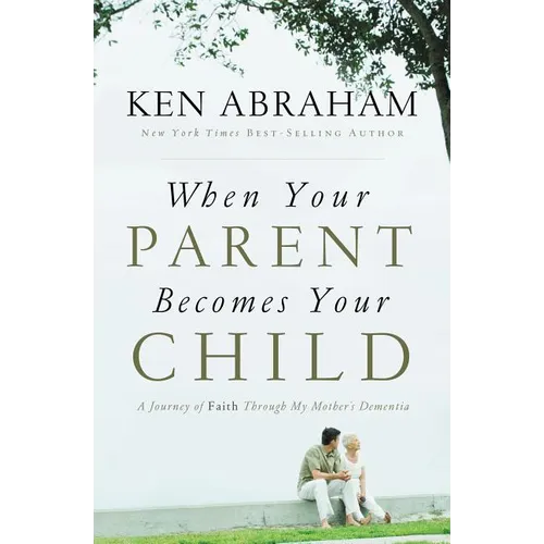 A When Your Parent Becomes Your Child: A Journey of Faith Through My Mother's Dementia - Paperback