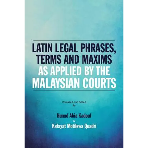 Latin Legal Phrases, Terms and Maxims as Applied by the Malaysian Courts - Paperback