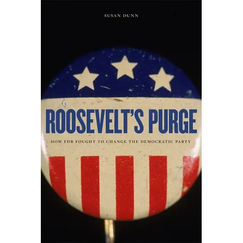 Roosevelt's Purge: How FDR Fought to Change the Democratic Party - Paperback