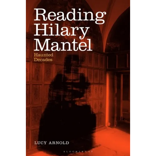 Reading Hilary Mantel: Haunted Decades - Paperback