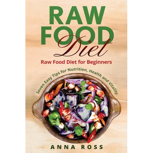 Vegan: Raw Food Diet: Diet for Beginners 7 Easy Tips for Nutrition, Health and Vitality - Paperback