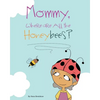 Mommy, Where Are All the Honeybees? - Paperback