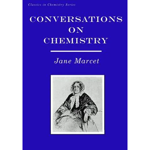Conversations on Chemistry: In Which the Elements of that Science are Familiarly Explained and Illustrated by Experiments - Paperback