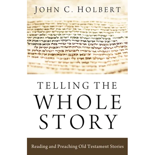 Telling the Whole Story: Reading and Preaching Old Testament Stories - Hardcover