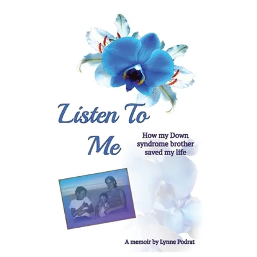 Listen To Me: How My Down Syndrome Brother Saved My Life - Paperback