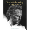Realistic Drawing for Beginners: How to Create Stunning, Lifelike Drawings of Any Subject - Paperback