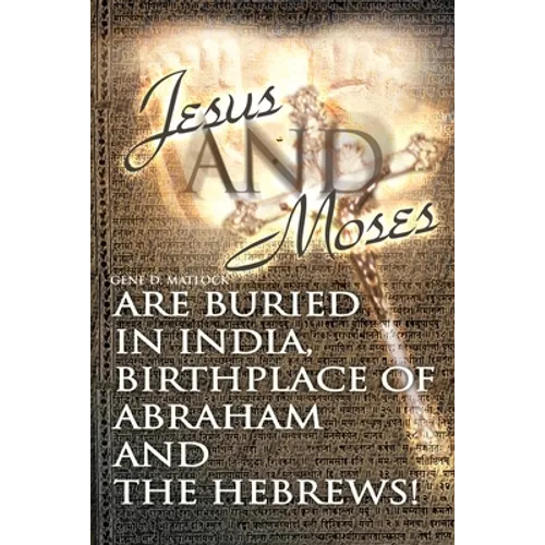 Jesus and Moses Are Buried in India, Birthplace of Abraham and the Hebrews! - Paperback