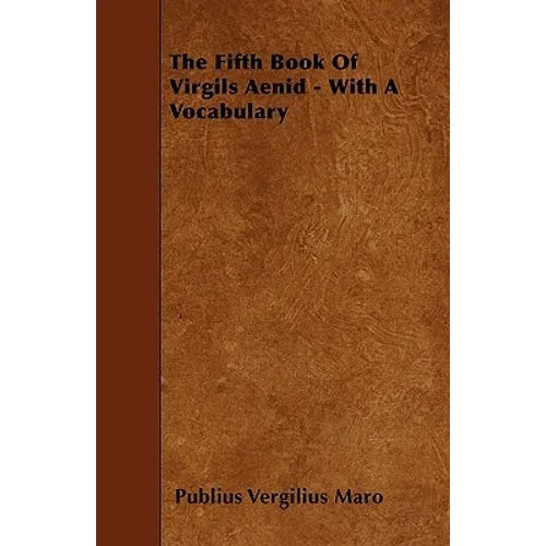 The Fifth Book Of Virgils Aenid - With A Vocabulary - Paperback
