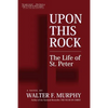 Upon This Rock: The Life of St. Peter - Paperback